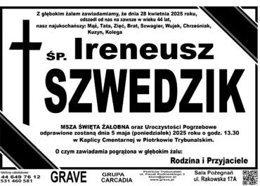 Śp. Ireneusz Szwedzik</br> <span>5 maj 2025